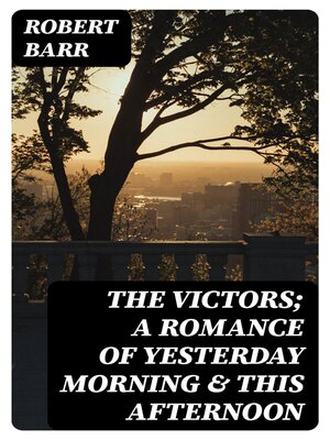 cover image of The Victors; a romance of yesterday morning & this afternoon